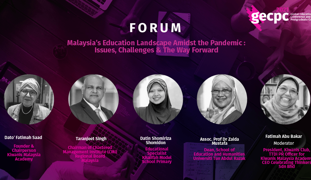 GECPC2021 FORUM – Malaysia’s Education Landscape Amidst the Pandemic: Issues, Challenges & The Way Forward